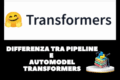 Tutorial Transformers Python: Guida Pratica con Pipeline, Tokenizer e Modelli  II Parte