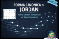 Forma Canonica di Jordan: quando la diagonalizzazione fallisce nei sistemi complessi
