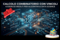 Calcolo Combinatorio con Vincoli: Guida Pratica e 6 Esercizi Risolti per Algoritmi e Data Science