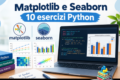 Matplotlib e Seaborn in Python: Un Test con 10 esercizi e soluzioni commentate